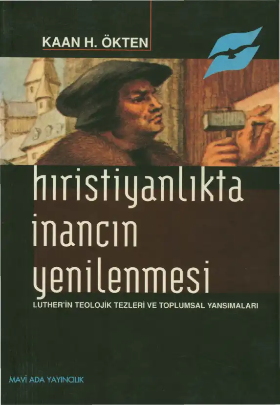 Hıristiyanlıkta İnancın Yenilenmesi: Luther'in Teolojik Tezleri ve Toplumsal Yansımaları — Kaan H. Ökten