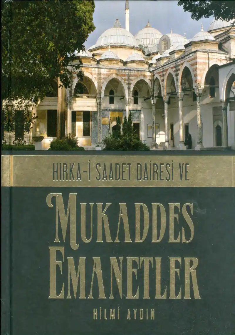 Hırka-i Saadet Dairesi ve Mukaddes Emânetler — Hilmi Aydın