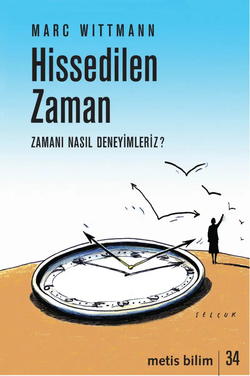 Hissedilen Zaman: Zamanı Nasıl Deneyimleriz — Marc Wittmann