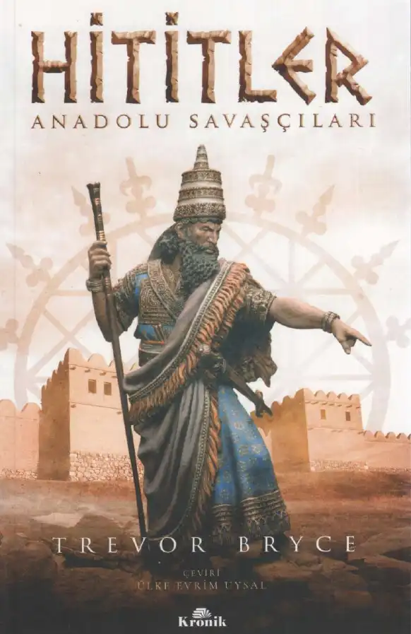 Hititler: Anadolu Savaşçıları — Trevor Bryce