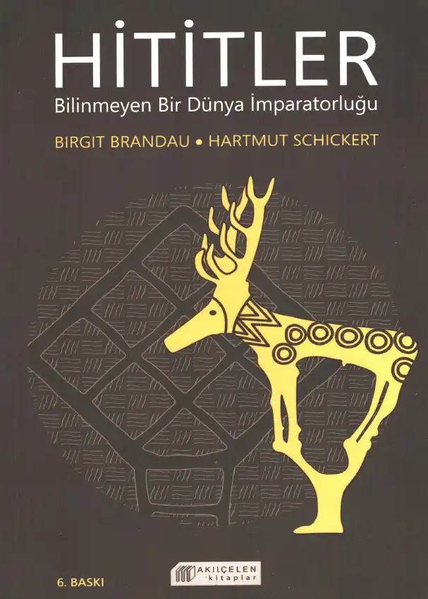 Hititler: Bilinmeyen Bir Dünya İmparatorluğu — Birgit Brandau, Hartmut Schickert