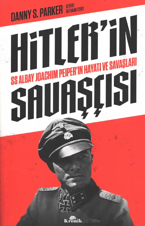 Hitler'in Savaşçısı: SS Albay Joachim Peiper'ın Hayatı ve Savaşları — Danny S. Parker