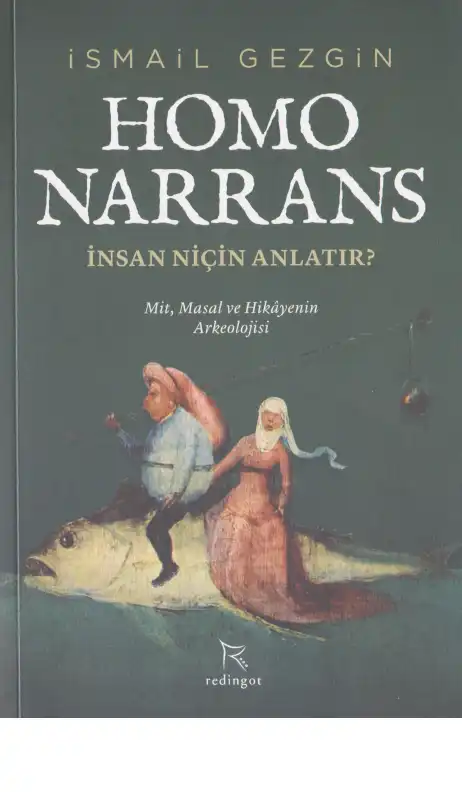 Homo Narrans: İnsan Niçin Anlatır? Mit, Masal ve Hikayenin Arkeolojisi — İsmail Gezgin