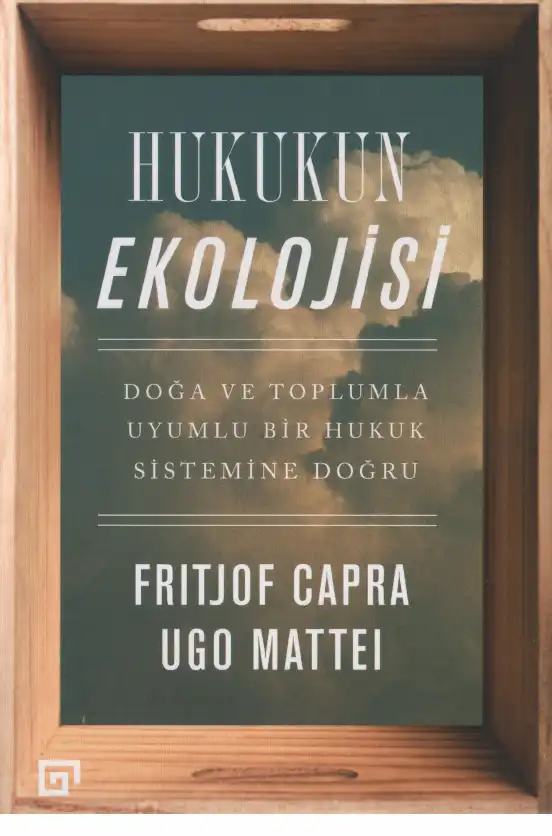 Hukukun Ekolojisi: Doğa ve Toplumla Uyumlu Bir Hukuk Sistemine Doğru — Fritjof Capra, Ugo Mattei