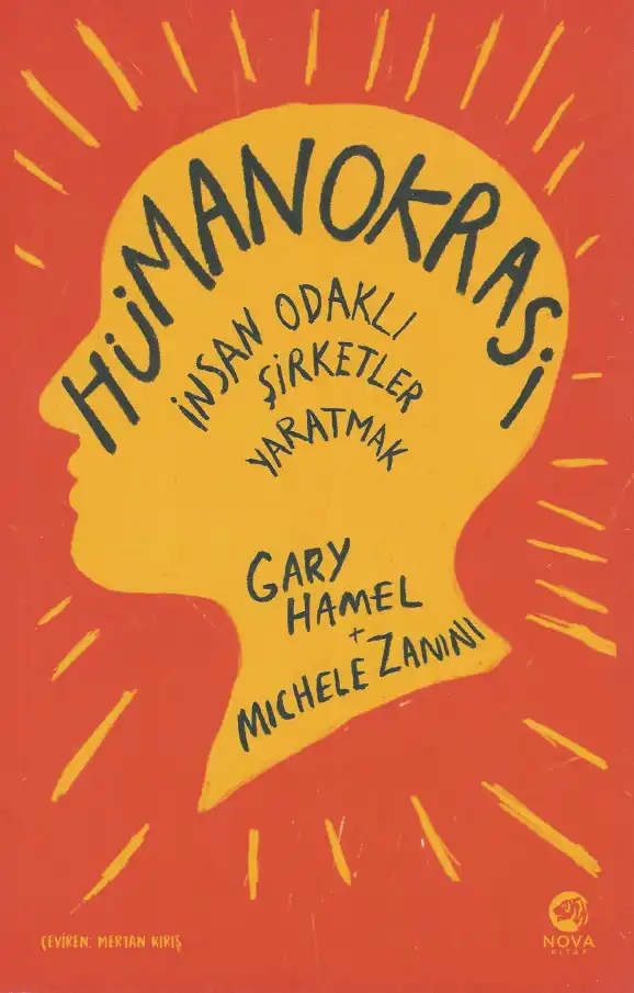 Hümanokrasi: İnsan Odaklı Şirketler Yaratmak — Gary Hamel - Michele Zanini