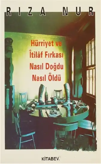 Hürriyet Ve İtilaf Fırkası Nasıl Doğdu Nasıl Öldü — Rıza Nur