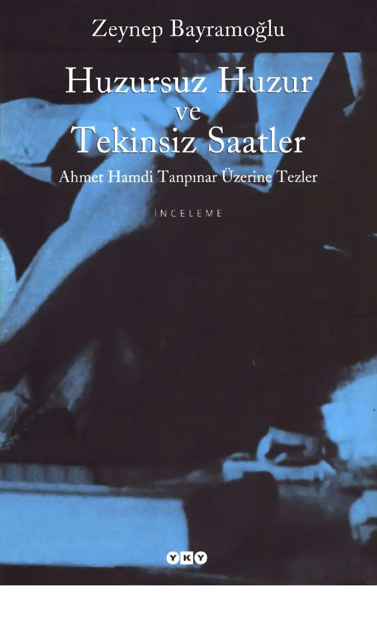 Huzursuz Huzur ve Tekinsiz Saatler (Ahmet Hamdi Tanpınar Üzerine Tezler) — Zeynep Bayramoğlu
