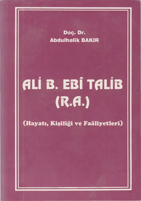 Hz. Ali b. Ebi Talib (R.A.) (Hayatı, Kişiliği ve Faaliyetleri) — Abdulhalik Bakır