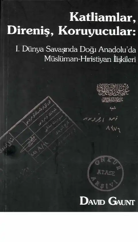 I. Dünya Savaşı Sırasında Doğu Anadolu'da Katliamlar, Direniş, Koruyucular: Müslüman-Hıristiyan İlişkileri — David Gaunt