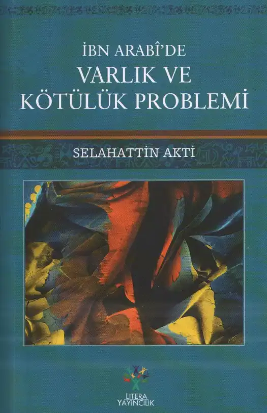 İbn Arabi'de Varlık ve Kötülük Problemi — Selahattin Akti