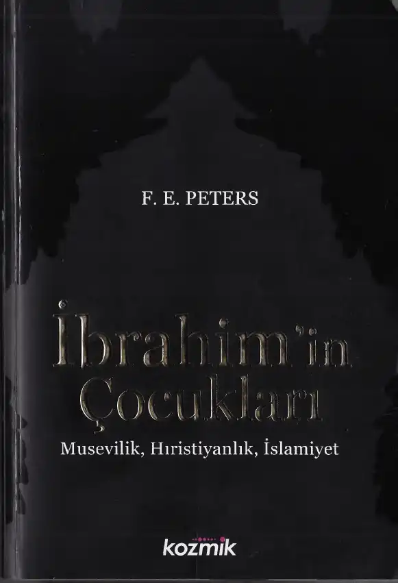 İbrahim'in Çocukları: Musevilik, Hıristiyanlık, İslamiyet — F. E. Peters