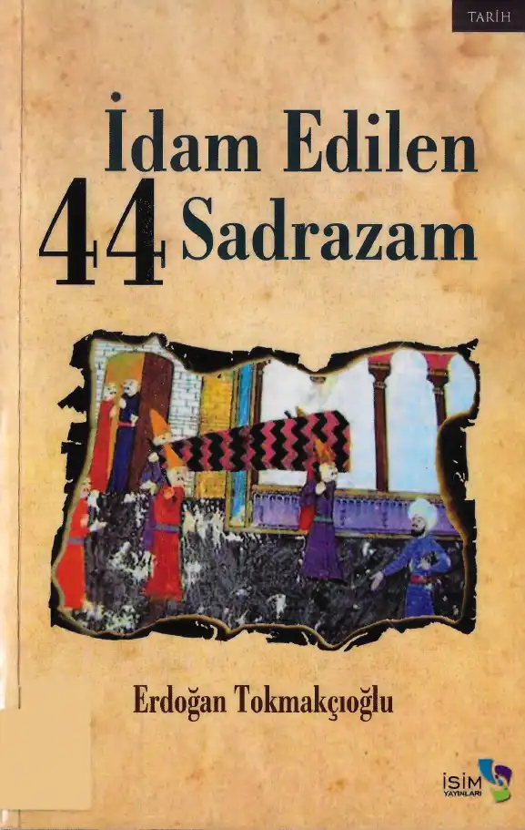 İdam Edilen 44 Sadrazam — Erdoğan Tokmakçıoğlu