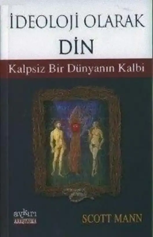 İdeoloji Olarak Din: Kalpsiz Bir Dünyanın Kalbi — Scott Mann