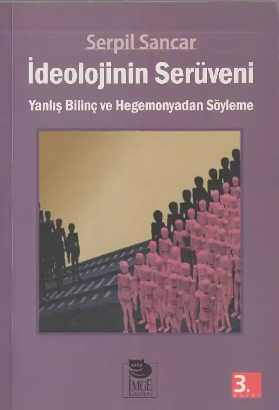 İdeolojinin Serüveni: Yanlış Bilinç ve Hegemonyadan Söyleme — Yıldız Ecevit, Fatmagül Berktay, Ayşe Gündüz Hoşgör, Belkıs Kümbetoğlu, Eser Köker, Halise Karaaslan Şanlı, Gülriz Uygur, F. İrem Çağlar, Gülnur Elçik, Serpil Sancar