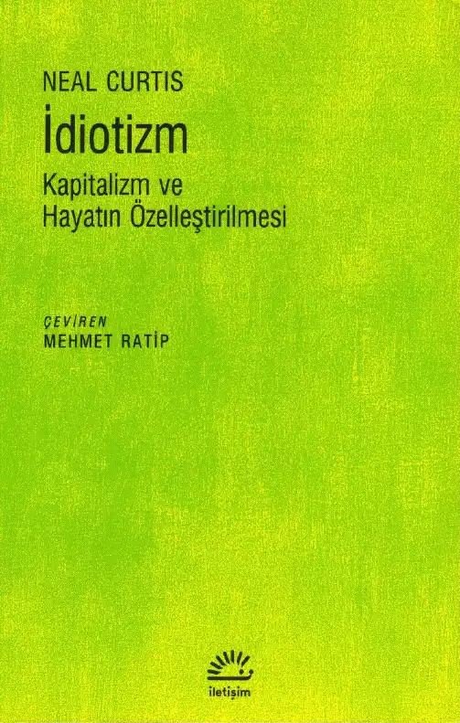 İdiotizm: Kapitalizm ve Hayatın Özelleştirilmesi — Neal Curtis