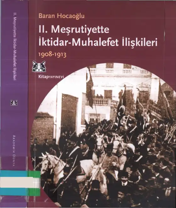 II. Meşrutiyette İktidar Muhalefet İlişkileri, 1908-1913 — Baran Hocaoğlu