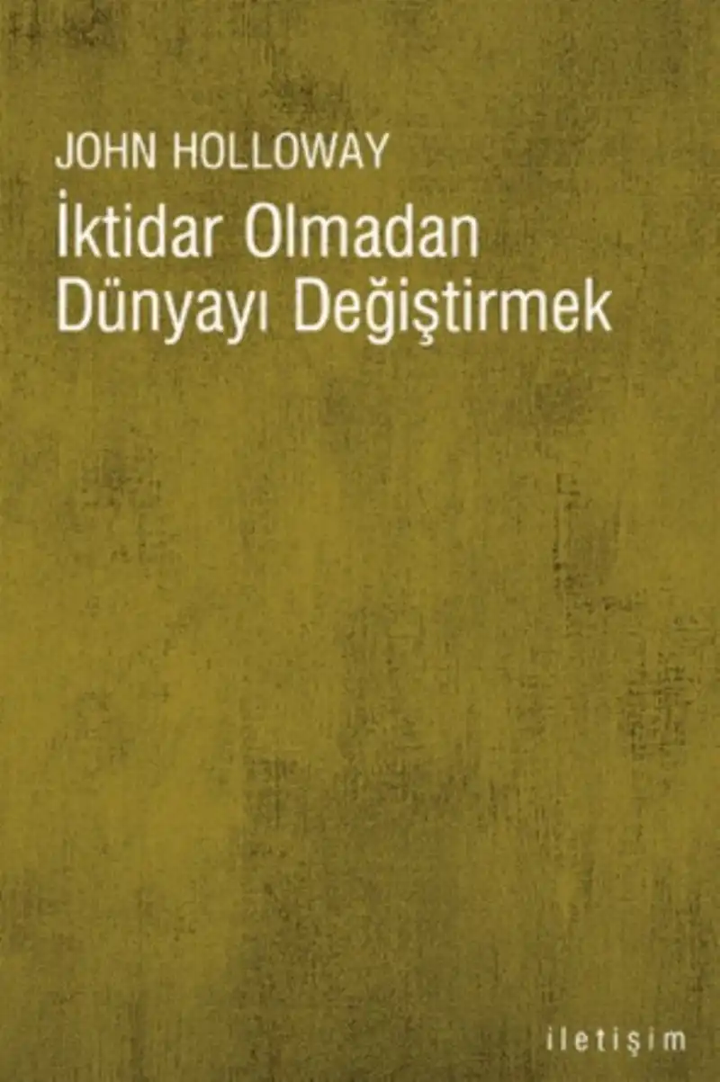 İktidar Olmadan Dünyayı Değiştirmek — John Holloway