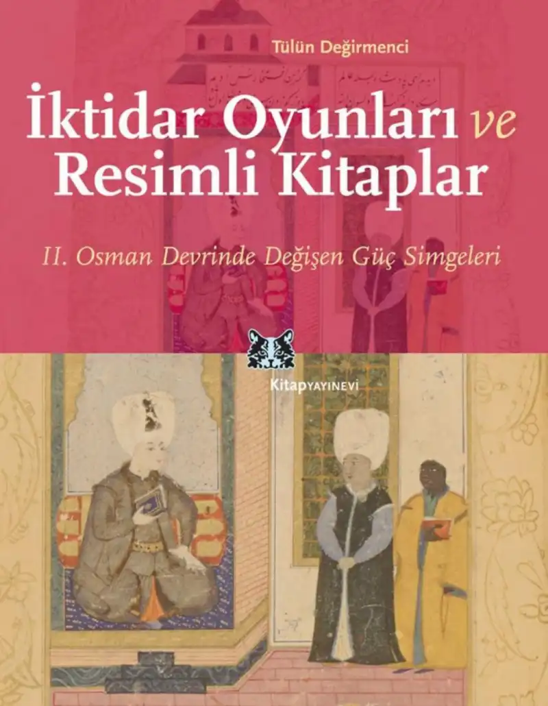 İktidar Oyunları ve Resimli Kitaplar: II. Osman Devrinde Değişen Güç Simgeleri — Tülün Değirmenci