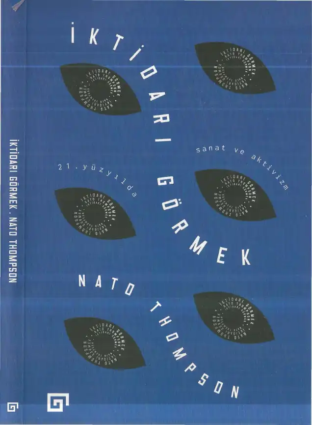 İktidarı Görmek: 21. Yüzyılda Sanat ve Aktivizm — Nato Thompson