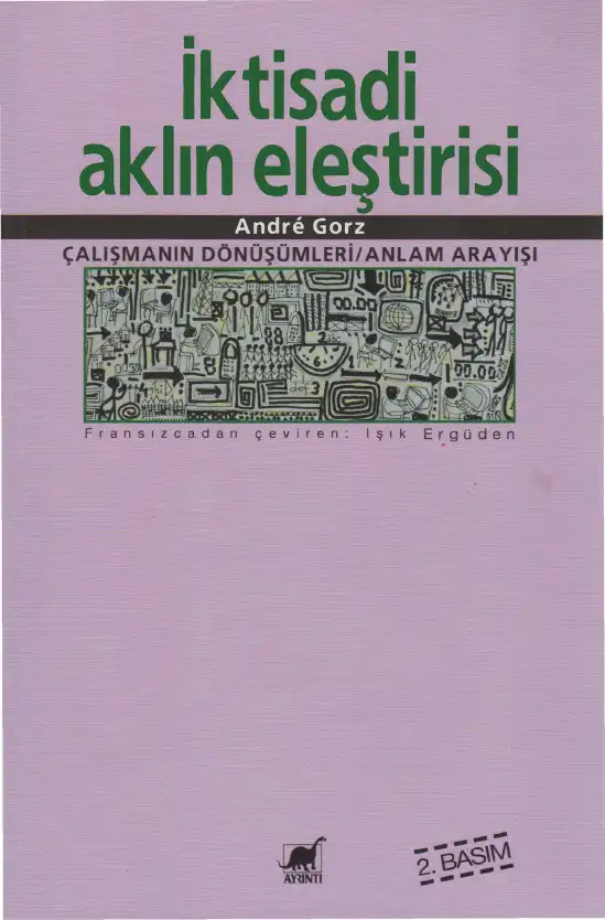 İktisadi Aklın Eleştirisi: Çalışmanın Dönüşümleri, Anlam Arayışı — Andre Gorz