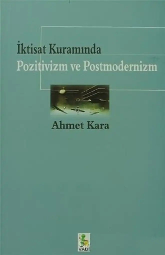 İktisat Kuramında Pozitivizm ve Postmodernizm — Ahmet Kara