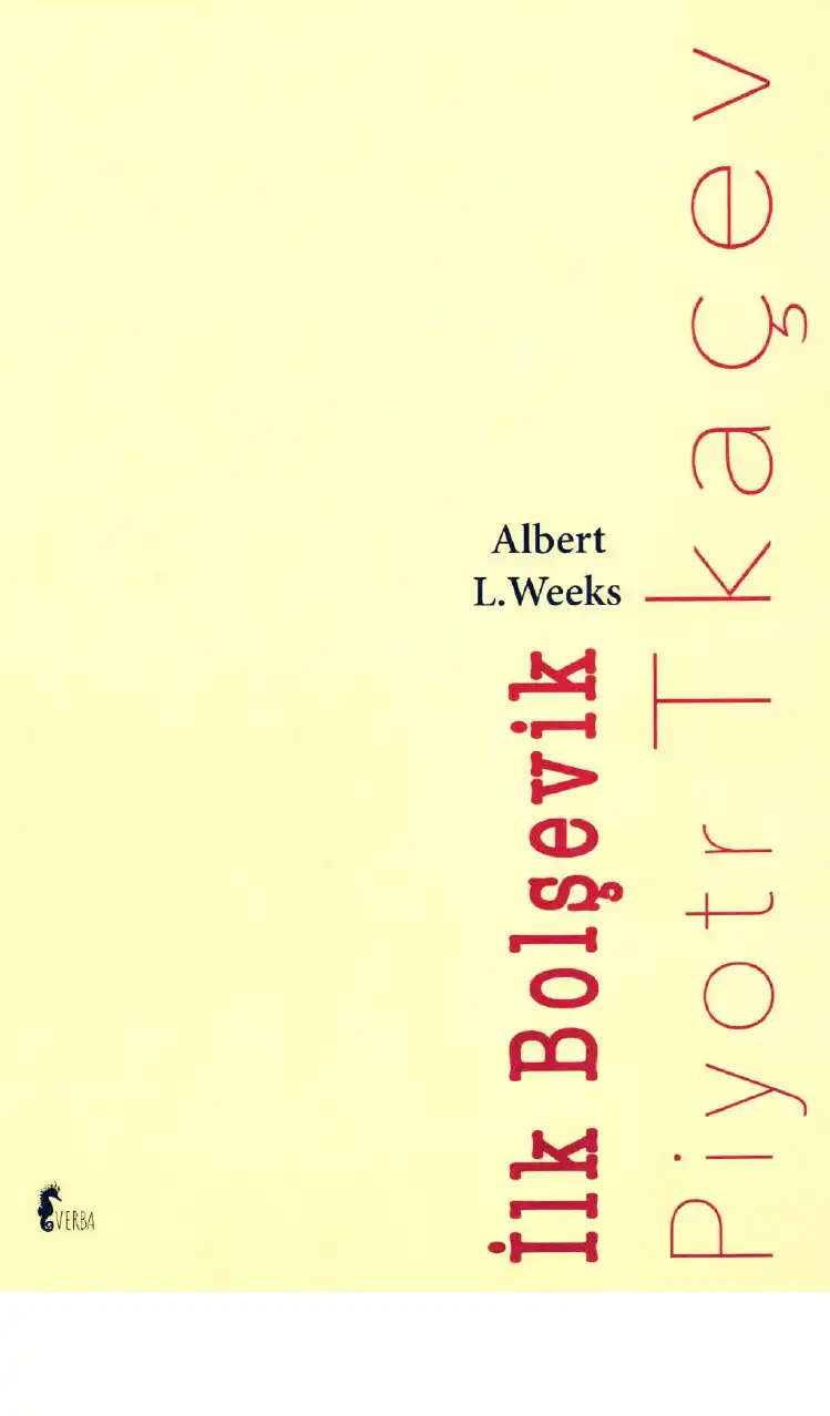 İlk Bolşevik: Pyotr Tkaçev'in Siyasi Biyografisi — Albert L. Weeks