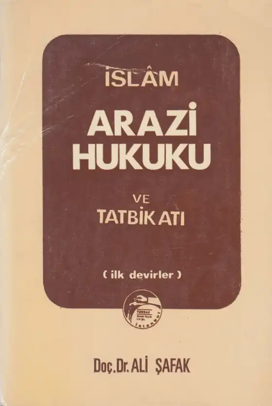 İlk Devirler İslam Arazi Hukuku ve Tatbikatı — Ali Şafak Balı