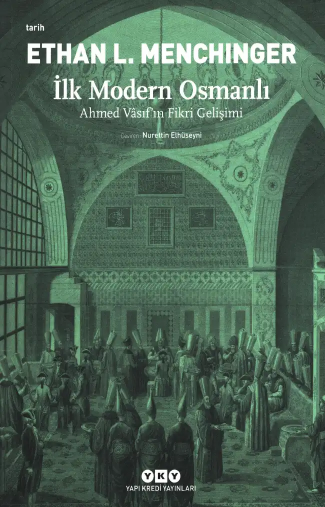 İlk Modern Osmanlı: Ahmed Vasıf'ın Fikri Gelişimi — Ethan L. Menchinger