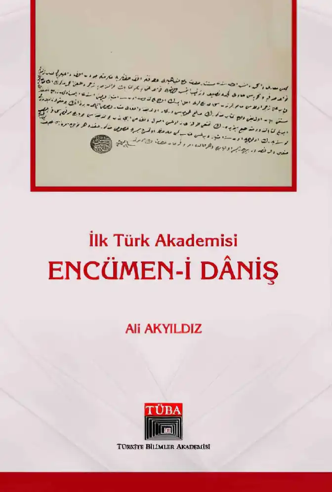 İlk Türk Akademisi Encümen-i Dâniş'in Kuruluşu ve Faaliyetleri (1851-1862) — Ali Akyıldız