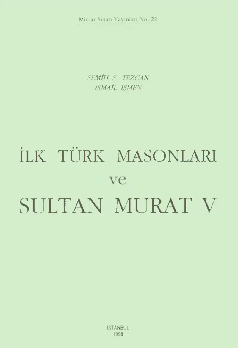 İlk Türk Masonları Sultan Murat V — Semih S. Tezcan, İsmail İşmen