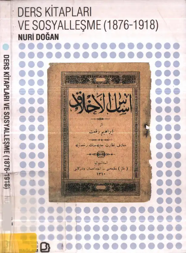 İlk ve Orta Dereceli Okul Ders Kitapları ve Sosyalleşme (1876-1918) — Ahmet Nuri Doğan, Mustafa Özmen