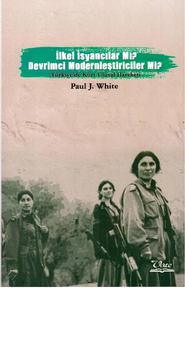 İlkel İsyancılar mı, Devrimci Modernleştiriciler mi (Türkiye'de Kürt Ulusal Hareketi) — Paul J. White