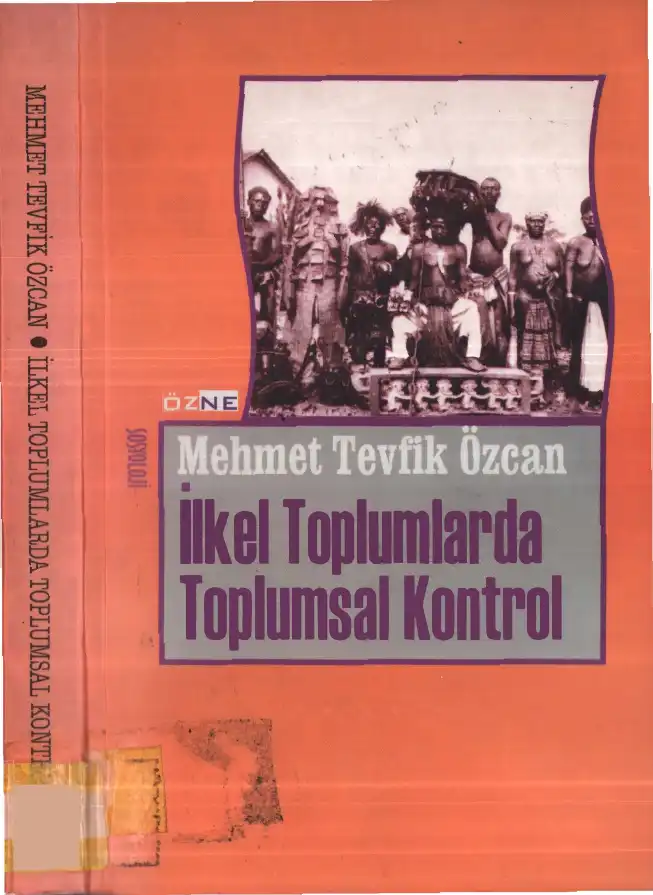 İlkel Toplumlarda Toplumsal Kontrol: Hukuk Dışı Mekanizmalar ve İlkel Hukuk — Mehmet Tevfik Özcan