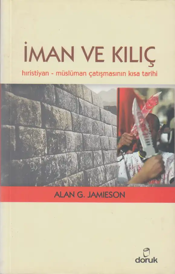 İman ve Kılıç: Hristiyan-Müslüman Çatışmasının Kısa Tarihi — Alan G. Jamieson