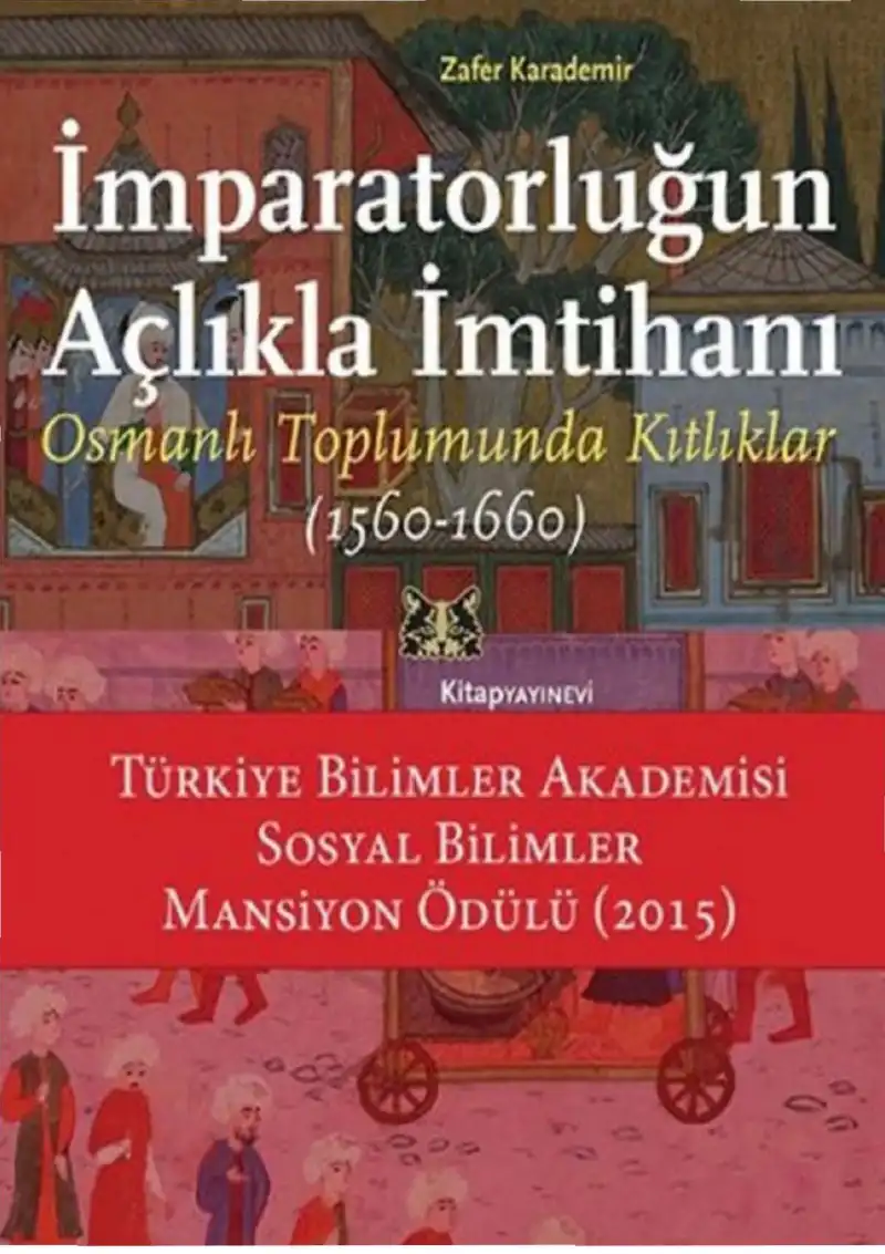 İmparatorluğun Açlıkla İmtihanı: Osmanlı Toplumunda Kıtlıklar (1560-1660) — Ahmet Yüksel, Zafer Karademir