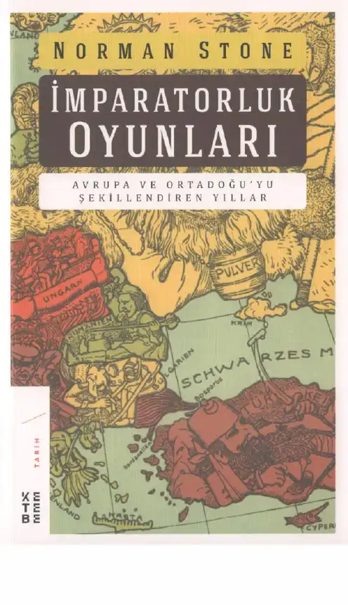 İmparatorluk Oyunları Avrupa ve Ortadoğu'yu Şekillendiren Yıllar — Norman Stone