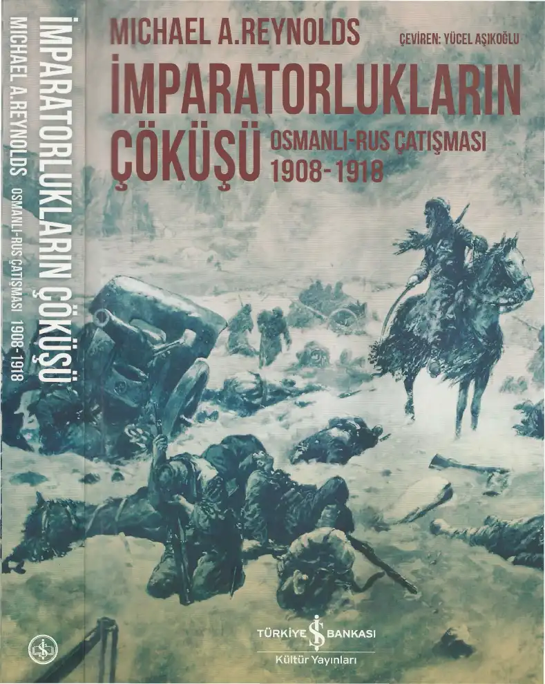 İmparatorlukların Çöküşü: Osmanlı-Rus İmparatorluklarının Çatışması ve Çöküşü, 1908-1918 — Michael A. Reynolds
