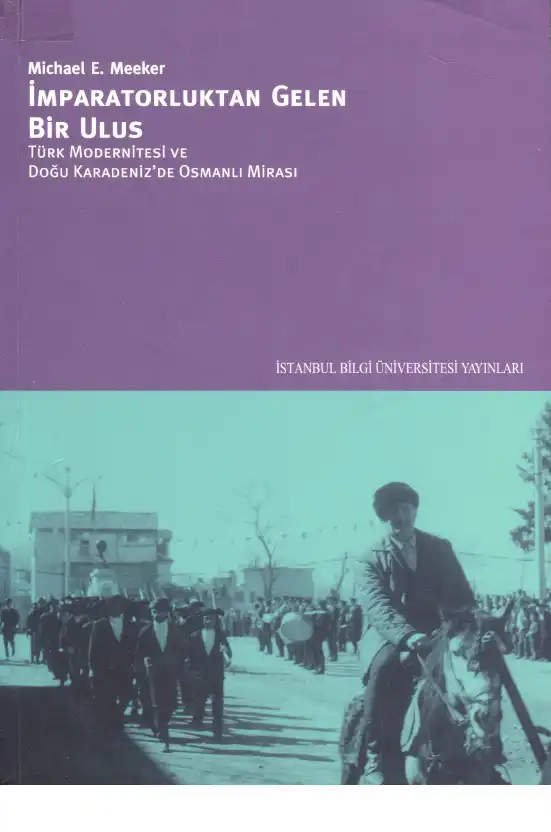 İmparatorluktan Gelen Bir Ulus: Türk Modernitesi ve Doğu Karadeniz'de Osmanlı Mirası — Michael E. Meeker