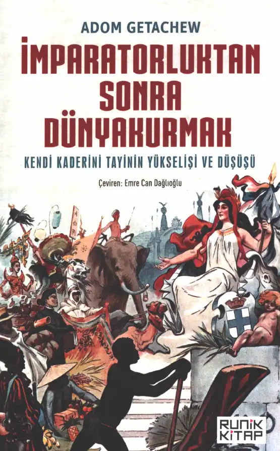 İmparatorluktan Sonra Dünya Kurmak: Kendi Kaderini Tayinin Yükselişi ve Düşüşü — Adom Getachew