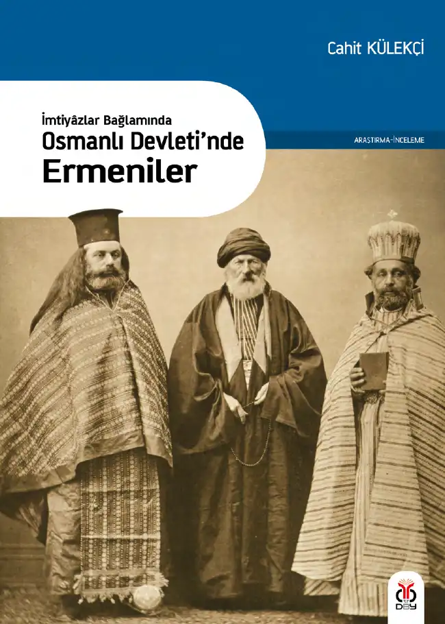 İmtiyâzlar Bağlamında Osmanlı Devleti'nde Ermeniler — Cahit Külekçi