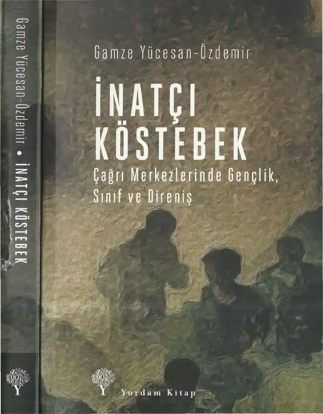 İnatçı Köstebek: Çağrı Merkezlerinde Gençlik, Sınıf ve Direniş — Gamze Yücesan-Özdemir