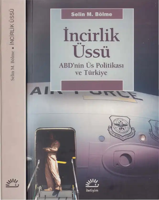 İncirlik Üssü: ABD'nin Üs Politikası ve Türkiye — Selin M. Bölme