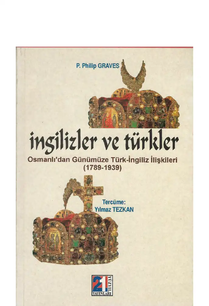 İngilizler ve Türkler: Osmanlı'dan Günümüze Türk-İngiliz İlişkileri (1790-1939) — Philip P. Graves