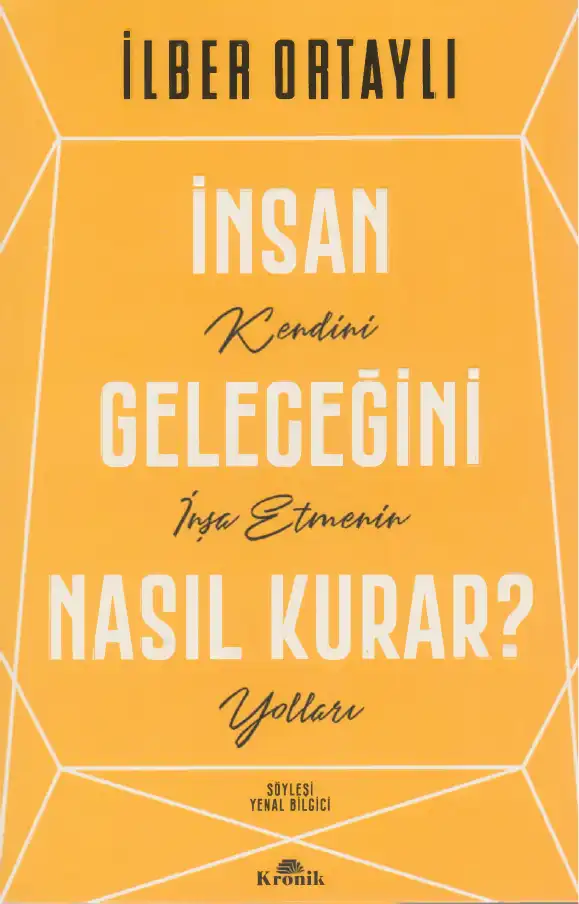 İnsan Geleceğini Nasıl Kurar? — Taha Akyol, İlber Ortaylı