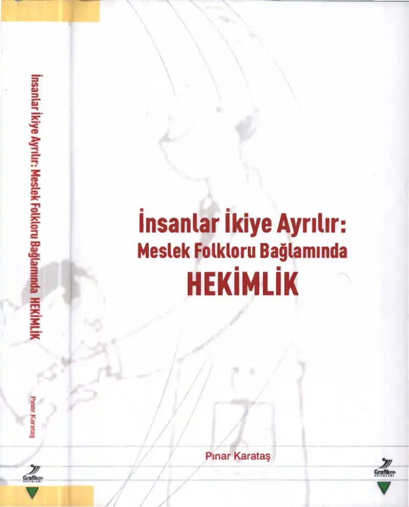 İnsanlar İkiye Ayrılır: Meslek Folkloru Bağlamında Hekimlik — Pınar Karataş