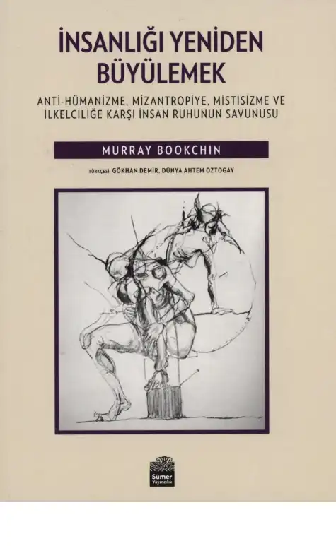 İnsanlığı Yeniden Büyülemek: Anti-Hümanizme, Mizantropiye, Mistisizme ve İlkelciliğe Karşı İnsan Ruhunun Savunusu — Murray Bookchin