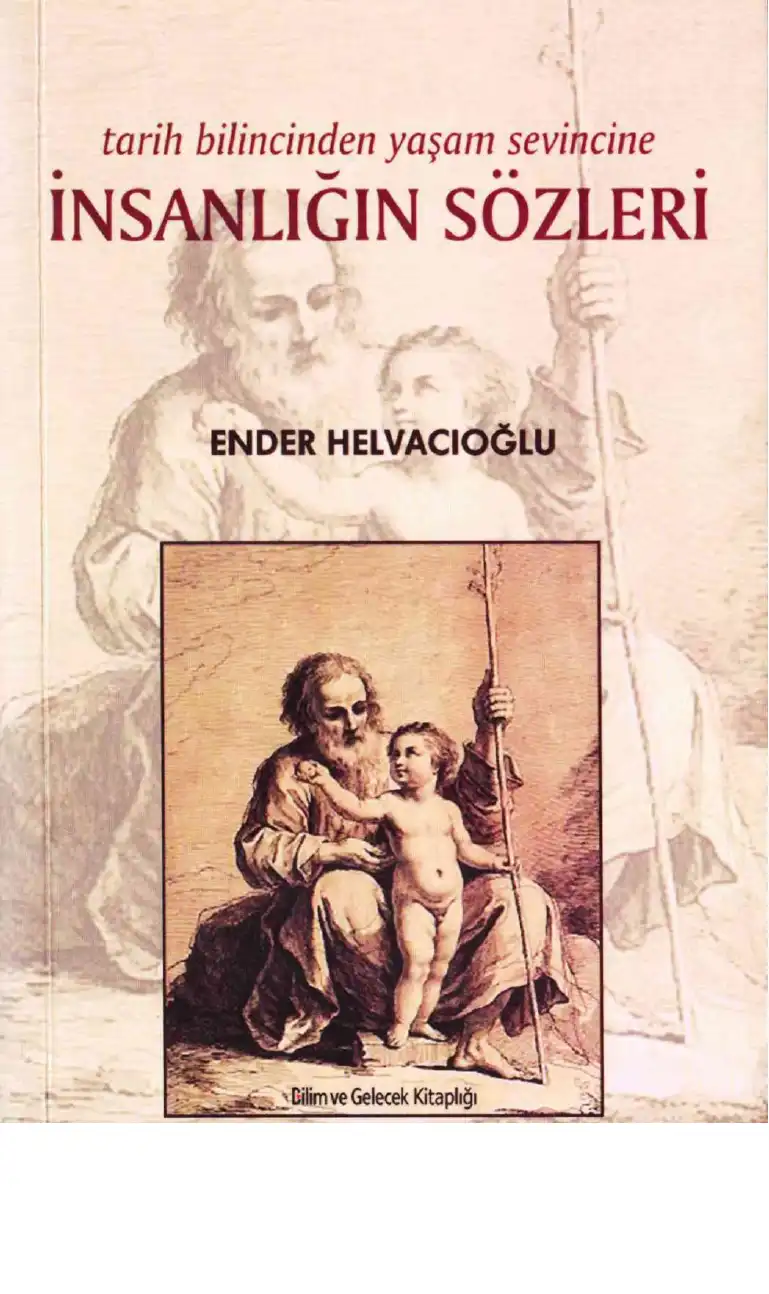 İnsanlığın Sözleri: Tarih Bilincinden Yaşam Sevincine — Ender Helvacıoğlu