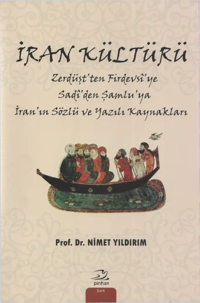 İran Kültürü: Zerdüşt'ten Firdevsî'ye, Sadî'den Şamlû'ya İran'ın Sözlü ve Yazılı Kaynakları — Nimet Yıldırım