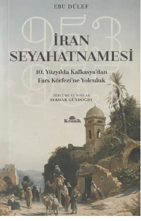 İran Seyahatnamesi 10. Yüzyılda Kafkasya'dan Fars Körfezi'ne Yolculuk, 953-955 — Ebu Dülef