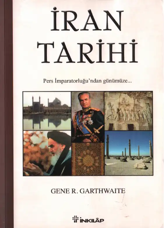 İran Tarihi: Pers İmparatorluğu'ndan Günümüze — Gene R. Garthwaite